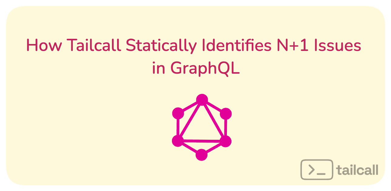 How Tailcall statically identifies N+1 issues in GraphQL
